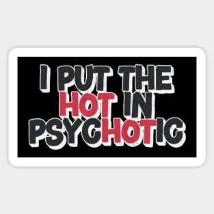 I Put The Hot In Psychotic Sticker